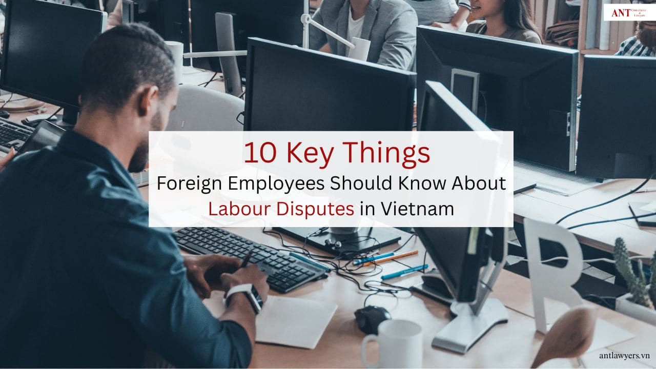 10 Key Things Foreign Employees Should Know About Labour Disputes in Vietnam