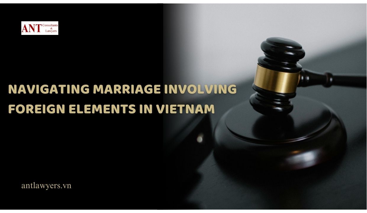 Marriage Involving Foreign Elements in Vietnam