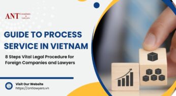 Guide to Process Service in Vietnam: 8 Steps Vital Legal Procedure for Foreign Companies and Lawyers
