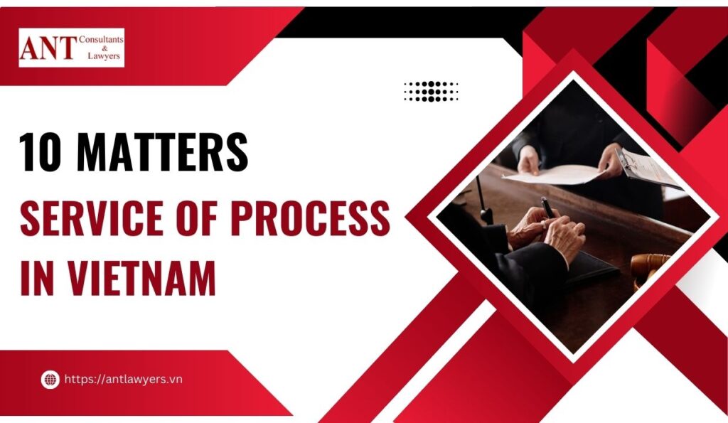 10 Matters of Service of Process in Vietnam: Ensuring Legal Success for ...